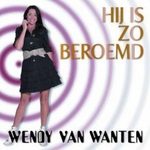 Wendy van Wanten - Hij is so beroemd