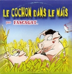 Les Fascagat - Le cochon dans le ma�s